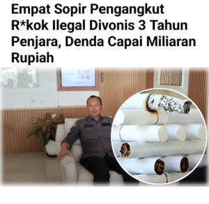 Empat orang sopir yang terlibat dalam pengangkutan rokok tanpa pita cukai resmi akhirnya dijatuhi hukuman